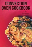Convection Oven Cookbook: Crispy, Delicious and Easy Recipes that anyone can cook on a budget. Quick Meals in Less Time and Easy Cooking Techniques.