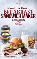 Hamilton Beach Breakfast Sandwich Maker Cookbook: 200 Easy, Delicious and Balanced Recipes to jump-start your day.