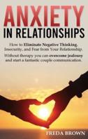 Anxiety in Relationships: How to Eliminate Negative Thinking, Insecurity, and Fear from Your Relationship. Without therapy you can overcome jealousy and start a fantastic couple communication.
