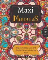 MAXI MANDALAS: 2 in 1: Dog Mandalas, Cute and Playful Patterns Coloring Book