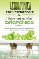 Acquaponica Per Principianti & I Segreti Del Giardino Idroponico