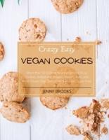 CRAZY EASY VEGAN COOKIES: More than 70 Exciting New Recipes for Drop Cookies, Rolled and Shaped Cookies, Bars, and More! Gluten-Free, Dairy-Free &amp; Refined Sugar- Free.