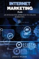 INTERNET MARKETING BIBLE: An Integrated Approach to Online Marketing.