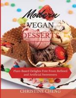 MODERN VEGAN DESSERTS:  Plant-Based Delights Free From Refined and Artificial Sweeteners