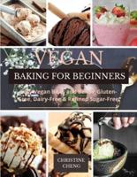 VEGAN BAKING FOR BEGINNERS: Easy Vegan Bites and Bakes. Gluten-Free, Dairy-Free &amp; Refined Sugar-Free