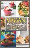 VEGAN 475 RECIPES: 475 Vegan Recipes, That Everyone Will Love!