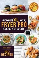 PowerXL Air Fryer Pro Cookbook: 120 Healthy, Easy and Delicious Fry, Grill, Bake, and Roast. Affordable and Quick Air Fryer Family Meals On a Budget. Fry, Grill, Roast &amp; Bake.
