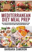 MEDITERRANEAN DIET MEAL PREP: 400+ Healthy Recipes with 28-Day Mediterranean Diet Plan to a Healthy Lifestyle and a Long Lasting Weight Loss