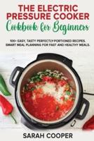 The Electric Pressure Cooker Cookbook for Beginners