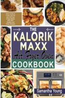The Kalorik MAXX Air Fryer Oven Cookbook