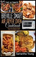 The Ultimate Breville Smart Air Fryer Oven Cookbook