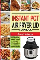 INSTANT POT AIR FRYER LID COOKBOOK: Quick &amp; Easy Instant Pot Air Fryer Lid Recipes for Fast and Healthy Meals