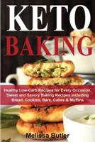 KETO BAKING: Healthy Low-Carb Recipes for Every Occasion. Sweet and Savory Baking Recipes including Bread, Cookies, Bars, Cakes &amp; Muffins