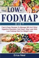 THE LOW-FODMAP DIET: Fast &amp; Easy Recipes To Manage IBS And Other Digestive Disorders. Eat Clean, Stay Lean With Low-Fodmap Diet For Weight Loss