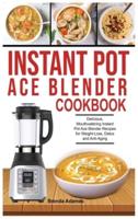 INSTANT POT ACE BLENDER COOKBOOK: Delicious, Mouthwatering Instant Pot Ace Blender Recipes for Weight-Loss, Detox and Anti-Aging