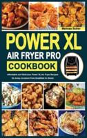 POWER XL AIR FRYER PRO COOKBOOK: Affordable and Delicious Power XL Air Fryer Recipes for every occasion from breakfast to dinner