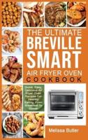 THE ULTIMATE BREVILLE SMART AIR FRYER OVEN COOKBOOK: Quick, Easy, Delicious Air Fryer Oven Recipes For Healthy Eating, From Breakfast To Dinner