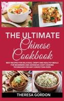 THE ULTIMATE CHINESE COOKBOOK: Fresh Recipes to Sizzle, Steam, and Stir-Fry Restaurant Favorites at Home