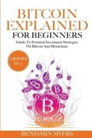 THE BITCOIN EXPLAINED FOR BEGINNERS (2 BOOKS IN 1): A Practical Guide to Bitcoin  And  Blockchain