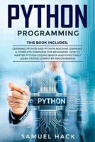 Python Programming: 2 Books in 1: Learning Python and Python Machine Learning. A Complete Overview for Beginners. How to Master Python Coding Basics and Effectively Learn Faster Computer Programming