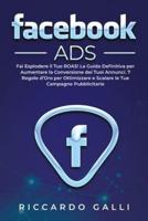 Facebook ADS: Fai Esplodere il Tuo ROAS! La Guida Definitiva per Aumentare la Conversione dei Tuoi Annunci. 7 Regole d'Oro per Ottimizzare e Scalare le Tue Campagne Pubblicitarie