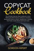 Copycat Cookbook: The Ultimate Step-by-Step Cookbook to Start Making the Most Famous, Delicious and Tasty Restaurant Dishes at Home. Steakhouses, Chipotle, Fast Food, Cracker Barrel and much more