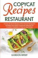 Copycat Recipes Restaurant: Uncover the Secret Recipes of Your Favorite Restaurants and Make Tasty Dishes At Home By Following This Complete Compilation of Step-by-Step Recipes