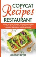 Copycat Recipes Restaurant: Uncover the Secret Recipes of Your Favorite Restaurants and Make Tasty Dishes At Home By Following This Complete Compilation of Step-by-Step Recipes