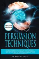 Persuasion Techniques: The Art of Mental Manipulation Through a Practical Guide to Influence and Improve the Mental Control of People and Increase Your Conversation Capacity
