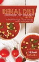 Renal Diet Cookbook For Beginners: A Simplified Guide To Stay Healthy And Improve your Life