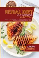 Renal Diet Easy Cookbook: More Than 50 Easy to Follow Recipes To Stay Healthy And Avoid Dialysis Now