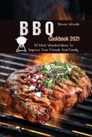 BBQ Cookbook 2021: 50 Most Wanted Ideas To Impress Your Friends And Family