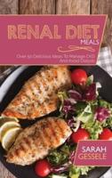 Renal Diet Meals: Over 50 Delicious Ideas To Manage CKD And Avoid Dialysis