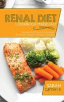 Renal Diet Cookbook Made Easy: Simple And Flavorful Recipes For Every Stage Of Kidney Disease