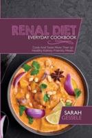 Renal Diet Everyday Cookbook: Cook And Taste More Than 50 Healthy Kidney-Friendly Meals