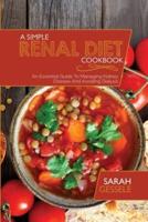 A Simple Renal Diet Cookbook: An Essential Guide To Managing Kidney Disease And Avoiding Dialysis