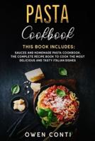 Pasta Cookbook: This Book Includes:  Sauces and Homemade Pasta Cookbook.  The Complete Recipe Book to Cook the Most Delicious and Tasty Italian Dishes