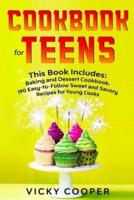 Cookbook for Teens: This Book Includes: Baking and Dessert Cookbook. 190 Easy-to-Follow Sweet and Savory Recipes for Young Cooks