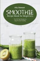 Smoothie Recipe Book for Beginners