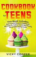 Cookbook for Teens: This Book Includes: Baking and Dessert Cookbook. 190 Easy-to-Follow Sweet and Savory Recipes for Young Cooks