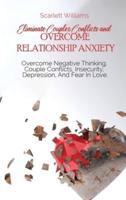 Eliminate Couples Conflicts and Overcome Relationship Anxiety: Overcome Negative Thinking, Couple Conflicts, Insecurity, Depression, And Fear In Love