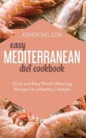 Easy Mediterranean Diet Cookbook: Quick and Easy Mouth-Watering Recipes for a Healthy Lifestyle