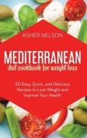 Mediterranean Diet Cookbook for Weight Loss: 50 Easy, Quick, and Delicious Recipes to Lose Weight and Improve Your Health