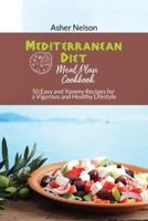Mediterranean Diet Meal Plan Cookbook: 50 Easy and Yummy Recipes for a Vigorous and Healthy Lifestyle