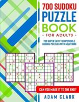 700 Sudoku Puzzles for Adults: 700 Super Easy to Impossible Sudoku Puzzles with Solutions. Can You Make It to The End?
