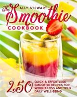The Smoothie Cookbook: 250 Quick & Effortless Smoothie Recipes for Weight Loss and Your Daily Well-Being