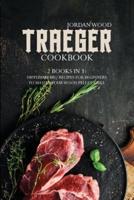 Traeger Cookbook: 2 Books in 1: 100 Yummy Bbq Recipes for Beginners to Master Your Wood Pellet Grill