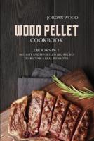 Wood Pellet Cookbook: 2 Books in 1: 100 Tasty and Effortless Bbq Recipes to Become a Real Pitmaster