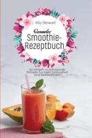 Gesundes Smoothie-Rezeptbuch: 50 einfach zu befolgende Rezepte für mehr Gesundheit und Wohlbefinden