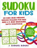 Sudoku for Kids: 600 Easy and Medium Sudoku Puzzles for Kids Ages 8-12 and Beginners with Solutions. Complete Them all to Become a Champion!